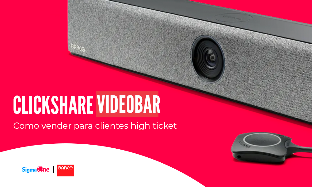 COMO VENDER A CLICKSHARE VIDEOBAR PARA CLIENTES HIGH TICKET – ESTRATÉGIAS PARA POSICIONAR A BARRA DE VIDEOCONFERÊNCIA DA BARCO COMO SOLUÇÃO PREMIUM