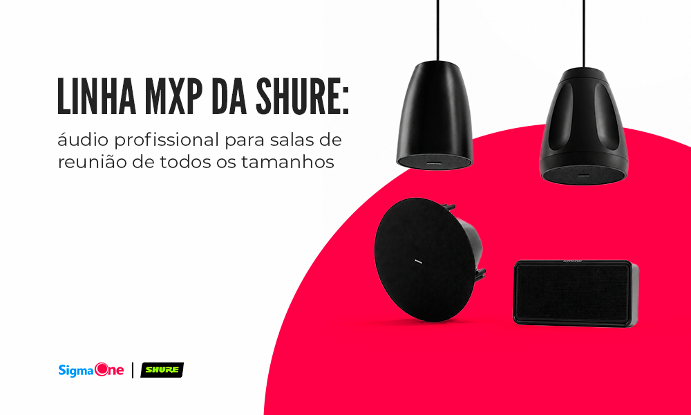 Linha MXP da Shure: áudio profissional para salas de reunião e ambientes colaborativos de todos os tamanhos