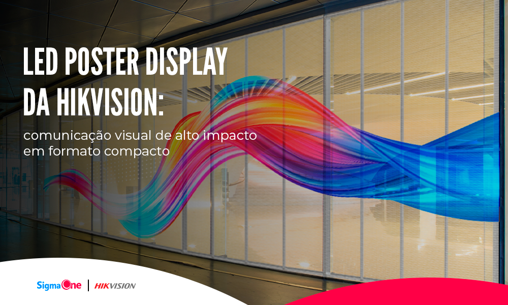 LED Poster Display da Hikvision: comunicação visual de alto impacto em formato compacto